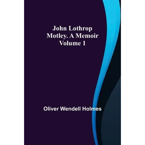 John Lothrop Motley. a memoir - Volume 1 - Paperback