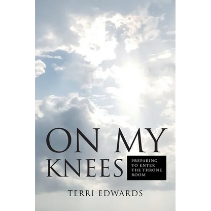 On My Knees: Preparing to Enter the Throne Room - Paperback