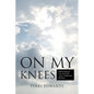 On My Knees: Preparing to Enter the Throne Room - Paperback