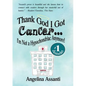 Thank God I Got Cancer...I'm Not a Hypochondriac Anymore! - Paperback