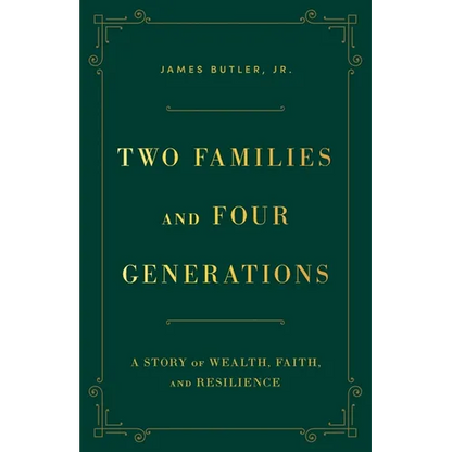Two Families and Four Generations: A Story of Wealth, Faith, and Resilience - Paperback