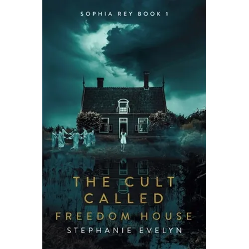The Cult Called Freedom House: Sophia Rey Book 1 - Paperback