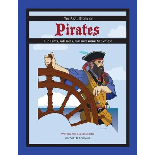 The REAL Story of Pirates: Fun Facts, Tall Tales, and Awesome Activities - Paperback