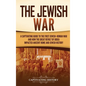 The Jewish War: A Captivating Guide to the First Jewish-Roman War and How the Great Revolt of Judea Impacted Ancient Rome and Jewish History - Hardcover