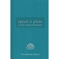 Speak It Plain: Words for Worship and Life Together - Hardcover