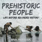 Prehistoric Peoples: Life Before Recorded History - Paperback