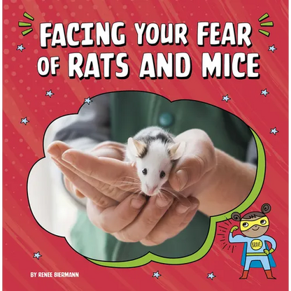 Facing Your Fear of Rats and Mice - Hardcover
