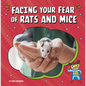 Facing Your Fear of Rats and Mice - Hardcover