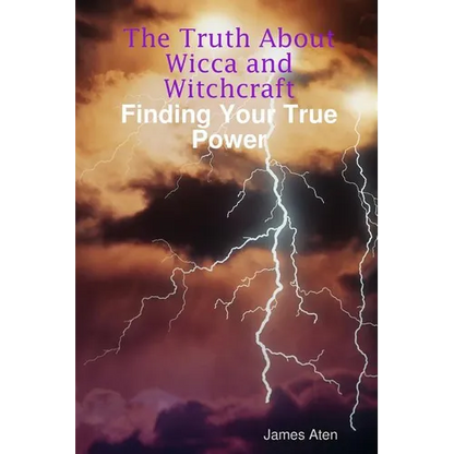 The Truth About Wicca and Witchcraft Finding Your True Power - Paperback