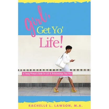 Girl, Get Yo' Life!: A Young Woman's Guide to Life and Relationships That Win - Paperback