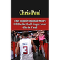 Chris Paul: The Inspirational Story of Basketball Superstar Chris Paul - Paperback