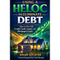 Using a HELOC to Eliminate Debt: How to Pay Off Credit Cards, Loans, and Mortgages Faster - Paperback