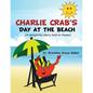 Charlie Crab's Day at the Beach: A delightful story told in rhyme - Paperback