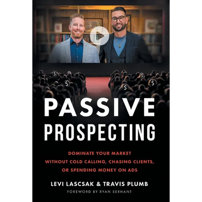 Passive Prospecting: Dominate Your Market without Cold Calling, Chasing Clients, or Spending Money on Ads - Hardcover