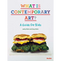 What Is Contemporary Art? a Guide for Kids - Hardcover