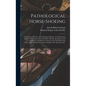 Pathological Horse-shoeing: a Theory and Practice of the Shoeing of Horses: by Which Every Disease Affecting the Foot of the Horse May Be Absolute - Hardcover