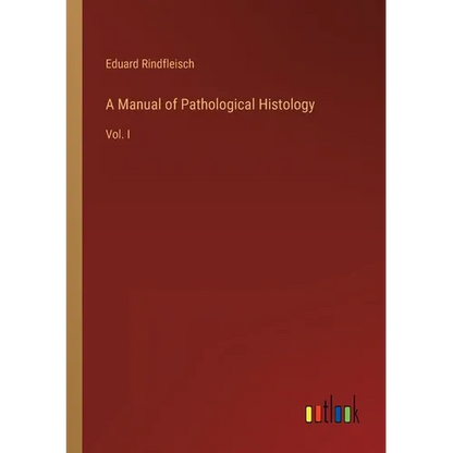 A Manual of Pathological Histology: Vol. I - Paperback
