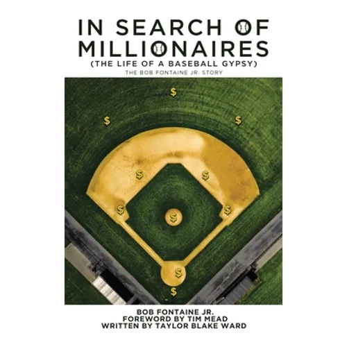 In Search of Millionaires (The Life of a Baseball Gypsy): The Accounts of Bob Fontaine Jr. - Hardcover