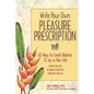 Write Your Own Pleasure Prescription: 60 Ways to Create Balance and Joy in Your Life - Paperback