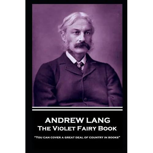 Andrew Lang - The Violet Fairy Book: "You can cover a great deal of country in books" - Paperback