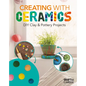 Creating with Ceramics: DIY Clay & Pottery Projects: DIY Clay & Pottery Projects - Library Binding