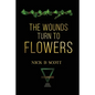 The Wounds Turn to Flowers - Paperback