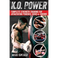 K.O. Power: Complete Strength Training for Devastating Punches, Kicks & Throws - Paperback