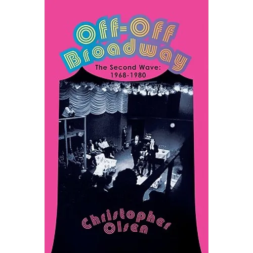 Off-Off Broadway: The Second Wave: 1968-1980 - Paperback