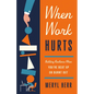 When Work Hurts: Building Resilience When You're Beat Up or Burnt Out - Paperback