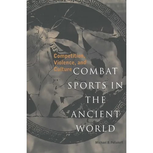 Combat Sports in the Ancient World: Competition, Violence, and Culture - Paperback