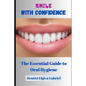 Smile with Confidence: The Essential Guide to Oral Hygiene - Paperback