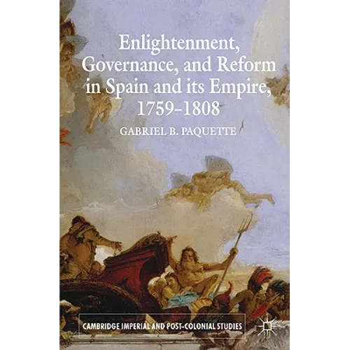 Enlightenment, Governance, and Reform in Spain and Its Empire 1759-1808 - Paperback