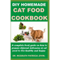 DIY Homemade Cat Food Cookbook: A complete book guide on how to prepare different homemade delicacies for cat to live healthy and happy - Paperback