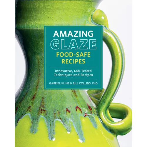 Amazing Glaze Food-Safe Recipes: Innovative, Lab-Tested Techniques and Recipes - Hardcover