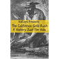 The California Gold Rush: A History Just For Kids - Paperback