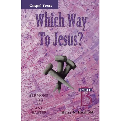 Which Way to Jesus?: Sermons for Lent and Easter: Cycle B, Gospel Texts - Paperback