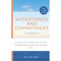 Acceptance and Commitment Therapy: The Essential Practitioner's Guide to Understand, Learn and Practice ACT - Paperback