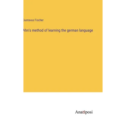 Ahn's method of learning the german language - Hardcover