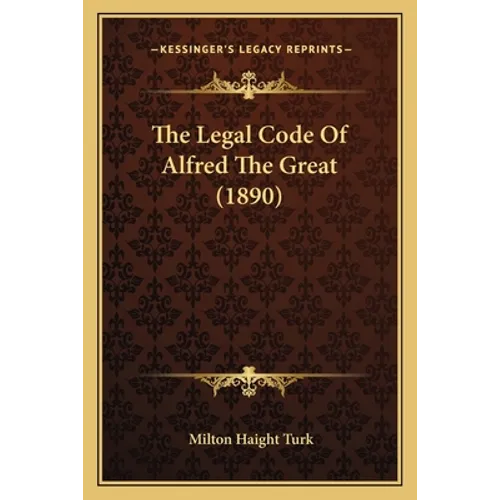 The Legal Code Of Alfred The Great (1890) - Paperback