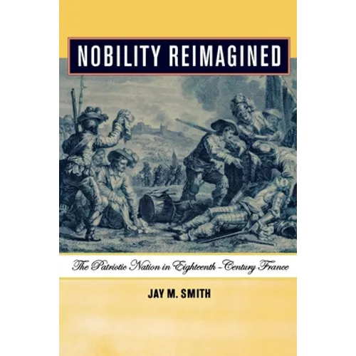 Nobility Reimagined: The Patriotic Nation in Eighteenth-Century France - Paperback