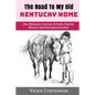 The Road to My Old Kentucky Home: One Woman's Journey of Faith, Family, History And Entrepreneurship - Paperback