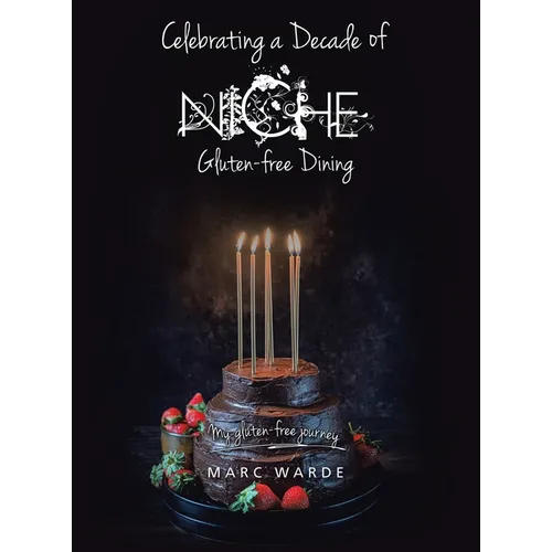 Celebrating a Decade of Niche - Gluten-free Dining: My gluten-free journey - Hardcover