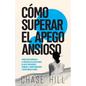 Cómo superar el apego ansioso: 8 pasos para controlar la ansiedad en las relaciones, dejar de preocuparte, eliminar el sobrepensamiento y crear víncul - Paperback
