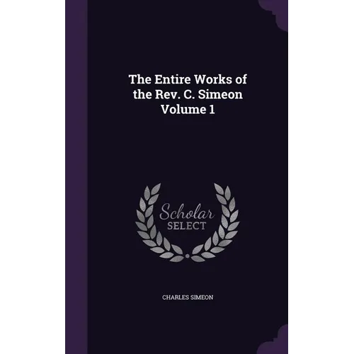The Entire Works of the Rev. C. Simeon Volume 1 - Hardcover