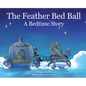 The Feather Bed Ball: A Bedtime Story - Hardcover