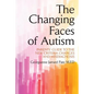 The Changing Faces of Autism: Parents' Guide To the New Criteria Changes and Misdiagnosis - Paperback