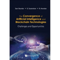 Convergence of Artificial Intelligence and Blockchain Technologies, The: Challenges and Opportunities - Hardcover