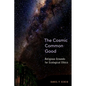 Cosmic Common Good: Religious Grounds for Ecological Ethics - Hardcover
