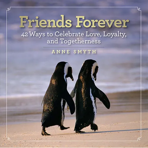Friends Forever: 42 Ways to Celebrate Love, Loyalty, and Togetherness - Hardcover