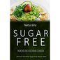 Naturally Sugar-Free - Munchies and Vegetarian Cookbook: Delicious Sugar-Free and Diabetic-Friendly Recipes for the Health-Conscious - Paperback